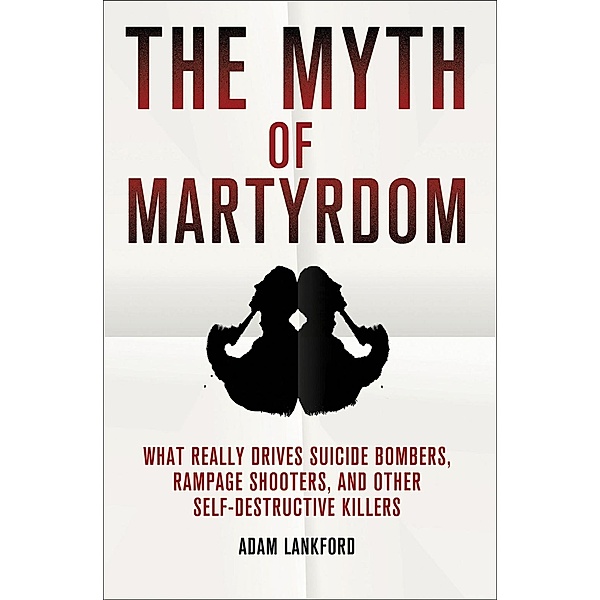 The Myth of Martyrdom, Adam Lankford