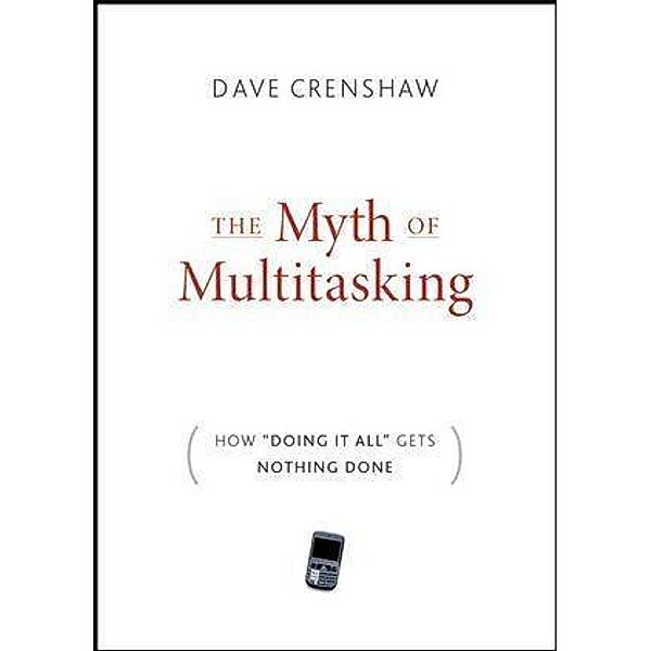 The Myth of Multitasking, Dave Crenshaw