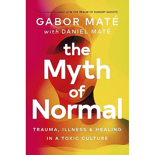 The Myth of Normal, Gabor Maté, Daniel Maté