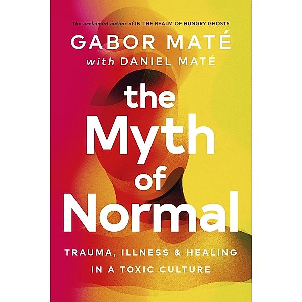The Myth of Normal, Gabor Maté, Daniel Maté