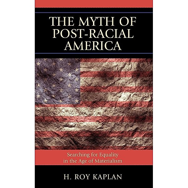 The Myth of Post-Racial America, H. Roy Kaplan