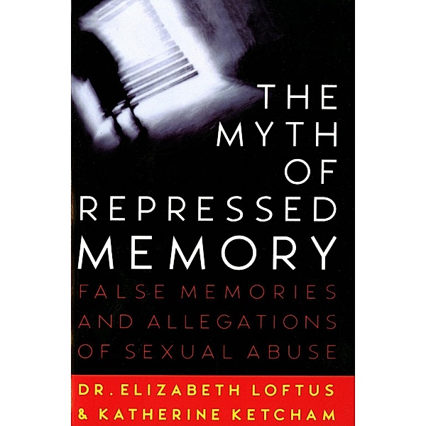 The Myth of Repressed Memory, Elizabeth Loftus, Katherine Ketcham