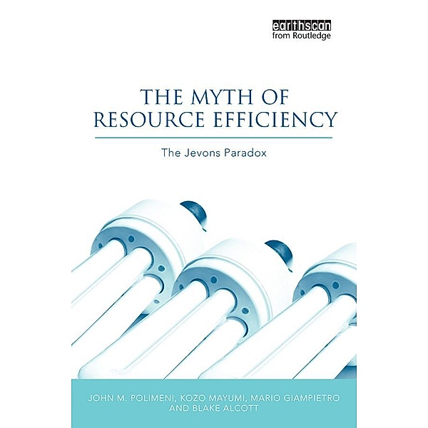 The Myth of Resource Efficiency, John M. Polimeni, Kozo Mayumi, Mario Giampietro, Blake Alcott
