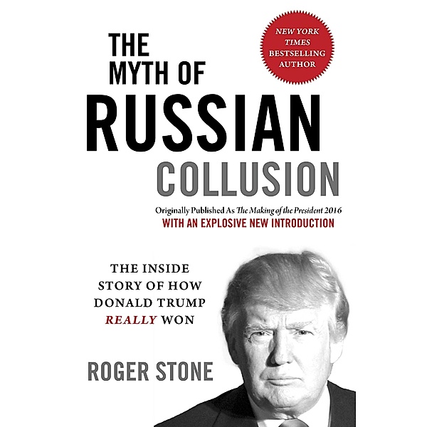 The Myth of Russian Collusion, Roger Stone