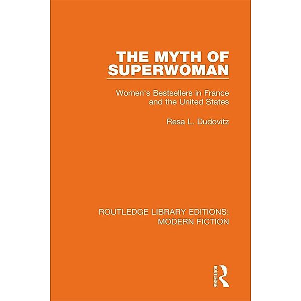 The Myth of Superwoman / Routledge Library Editions: Modern Fiction, Resa L. Dudovitz