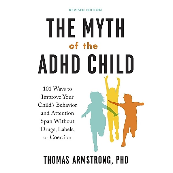 The Myth of the ADHD Child, Revised Edition, Thomas Armstrong