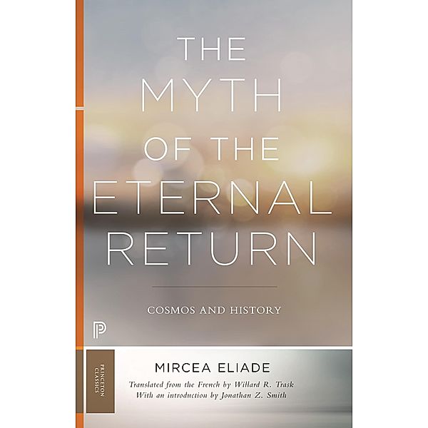 The Myth of the Eternal Return / Bollingen Series Bd.622, Mircea Eliade