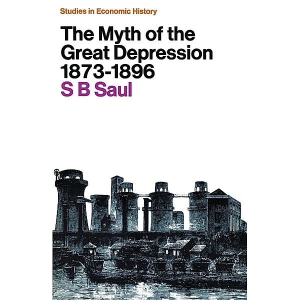 The Myth of the Great Depression, 1873-1896 / Studies in European History, S. B. Saul