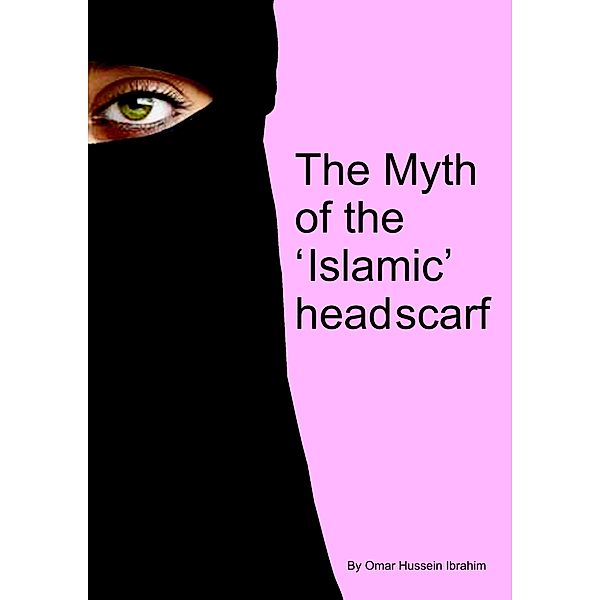 The Myth of the 'Islamic' Headscarf, Omar Hussein Ibrahim
