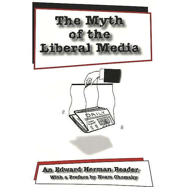 The Myth of the Liberal Media, Edward S. Herman