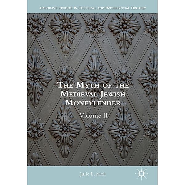 The Myth of the Medieval Jewish Moneylender / Palgrave Studies in Cultural and Intellectual History, Julie L. Mell