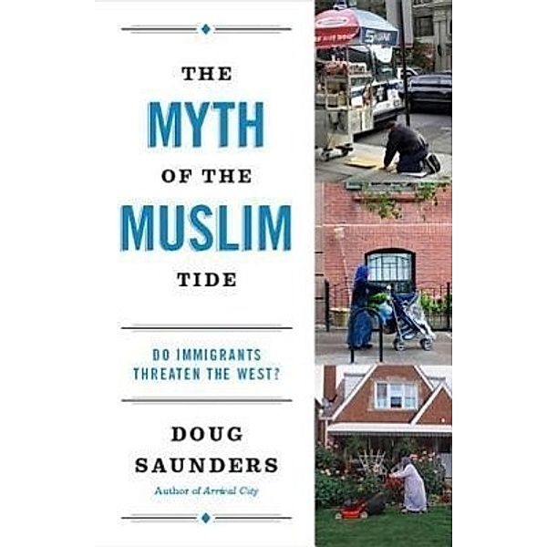The Myth of the Muslim Tide, Doug Saunders