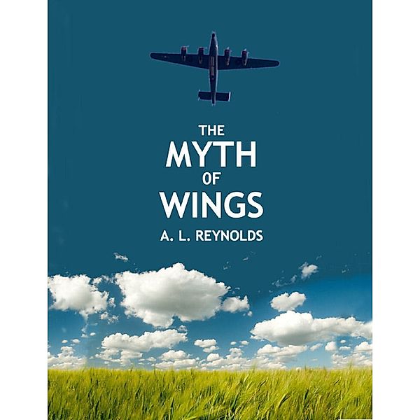 The Myth of Wings, A. L. Reynolds