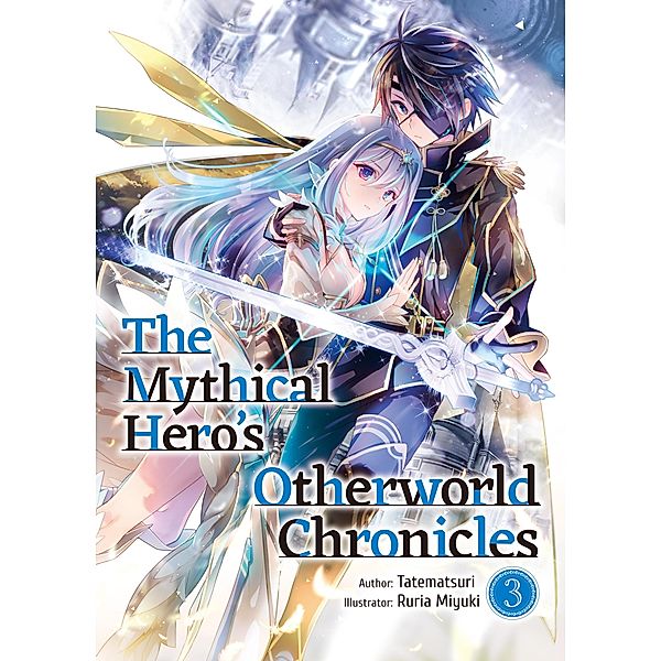 The Mythical Hero's Otherworld Chronicles: Volume 3 / The Mythical Hero's Otherworld Chronicles Bd.3, Tatematsuri