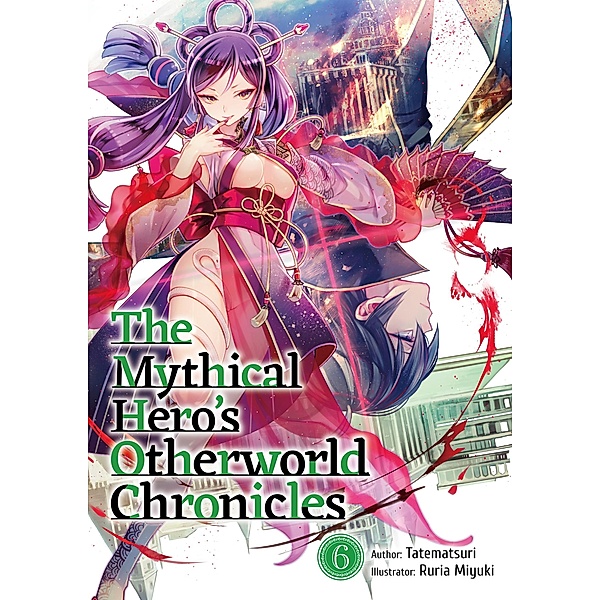 The Mythical Hero's Otherworld Chronicles: Volume 6 / The Mythical Hero's Otherworld Chronicles Bd.6, Tatematsuri