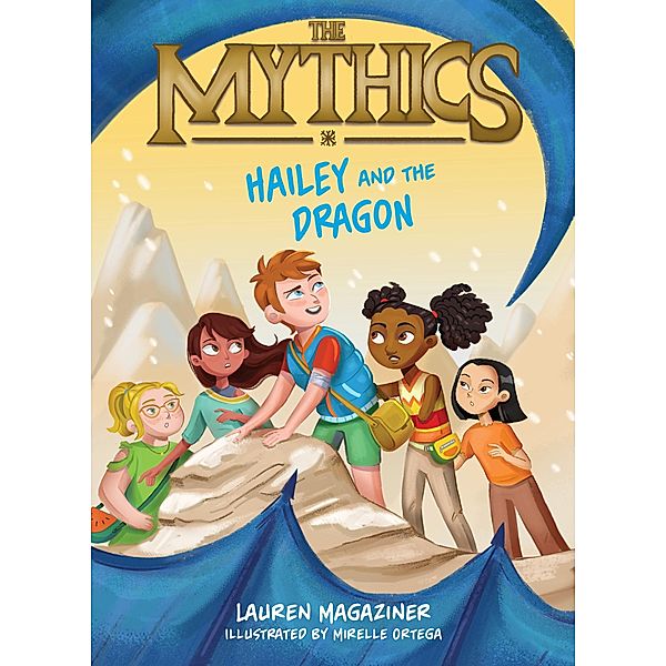 The Mythics #2: Hailey and the Dragon / Mythics Bd.2, Lauren Magaziner