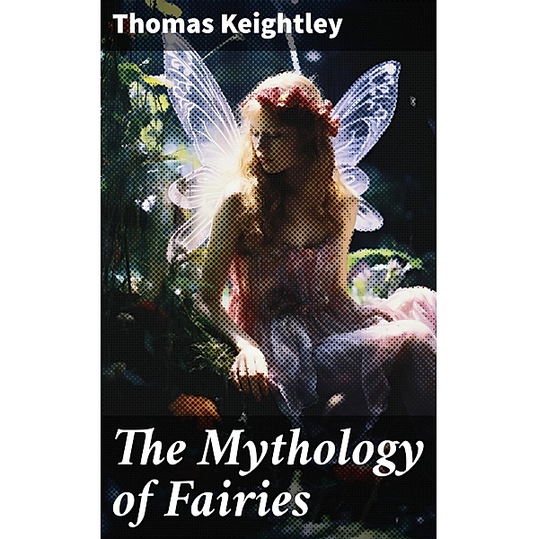 The Mythology of Fairies, Thomas Keightley