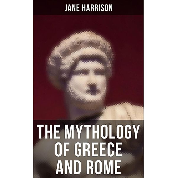 The Mythology of Greece and Rome, Jane Harrison