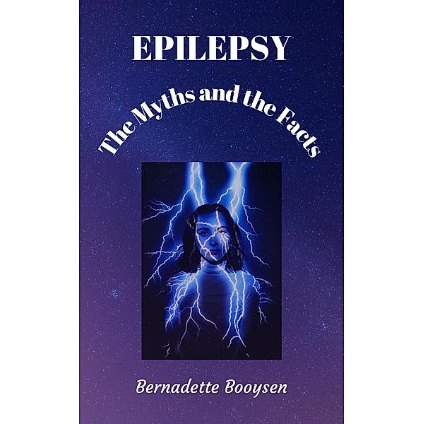 The Myths and the Facts (Epilepsy) / Epilepsy, Bernadette Booysen