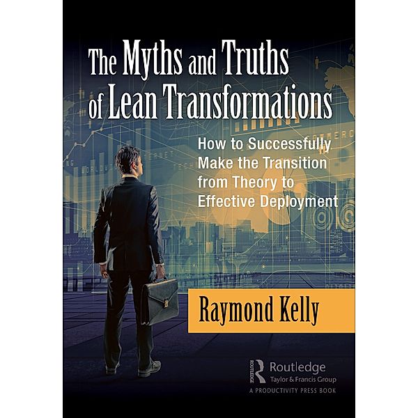 The Myths and Truths of Lean Transformations, Raymond Kelly