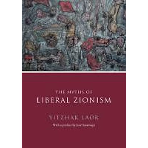 The Myths of Liberal Zionism, Yitzchak Laor