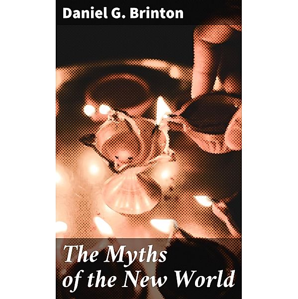 The Myths of the New World, Daniel G. Brinton