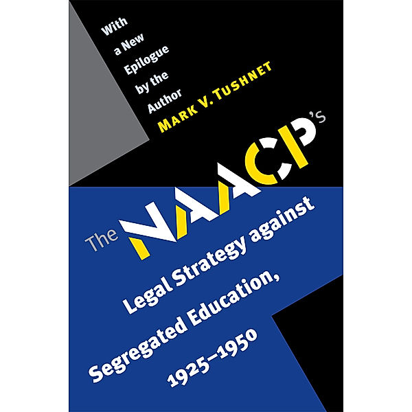 The NAACP's Legal Strategy against Segregated Education, 1925-1950, Mark V. Tushnet