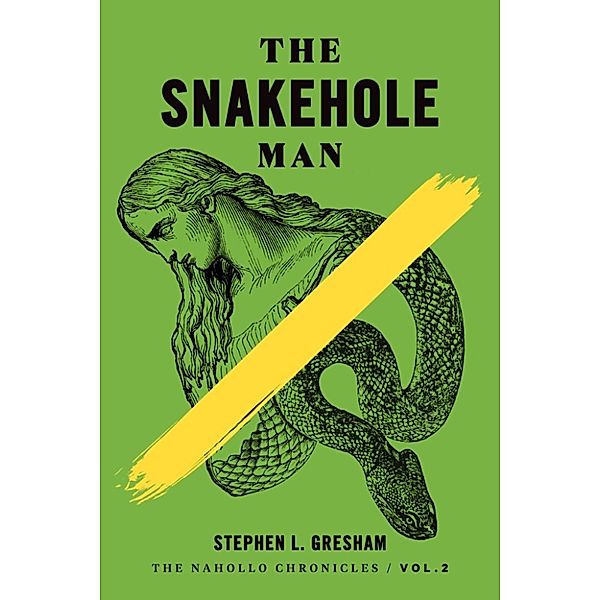 The Nahollo Chronicles: The Snakehole Man, Stephen Gresham