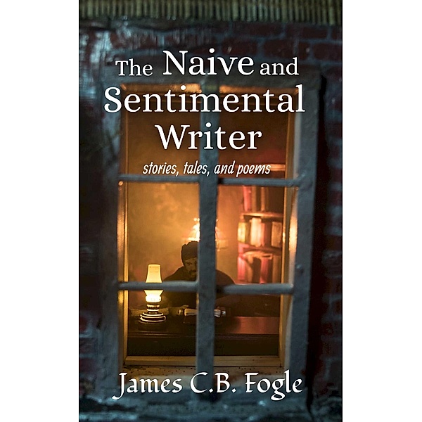 The Naive and Sentimental Writer, James CB Fogle