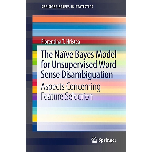 The Naïve Bayes Model for Unsupervised Word Sense Disambiguation / SpringerBriefs in Statistics, Florentina T. Hristea