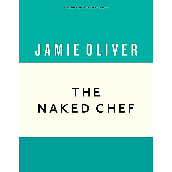 The Naked Chef / Anniversary Editions Bd.1, Jamie Oliver