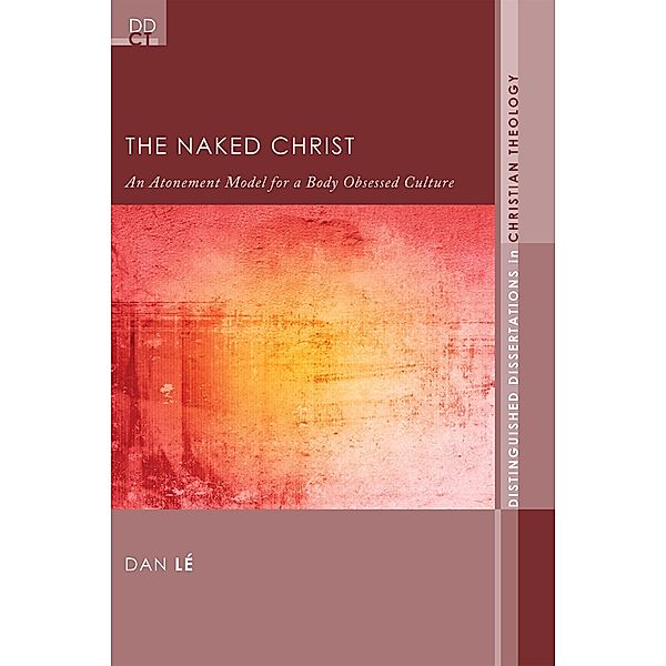 The Naked Christ / Distinguished Dissertations in Christian Theology Bd.7, Dan Lé