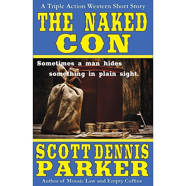 The Naked Con: A Triple Action Western, Scott Dennis Parker