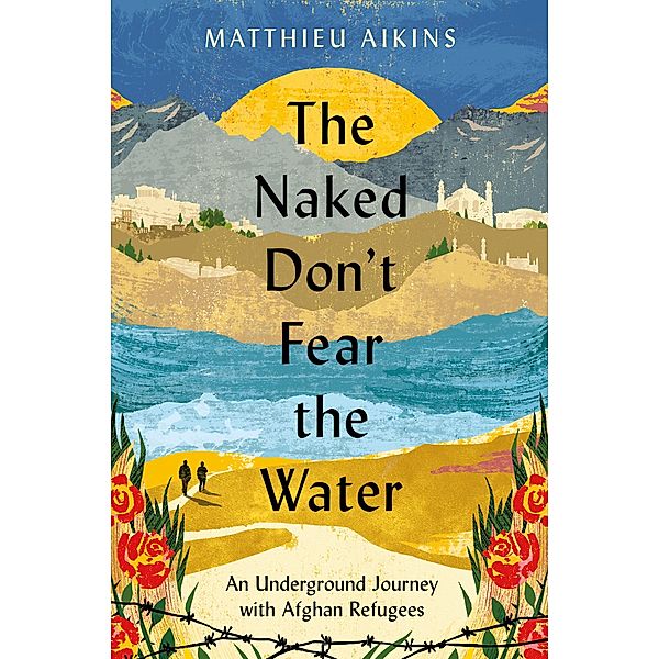 The Naked Don't Fear the Water, Matthieu Aikins