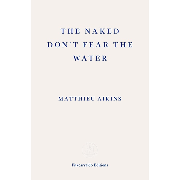 The Naked Don't Fear the Water, Matthieu Aikins
