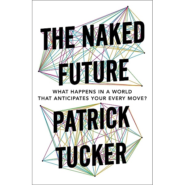 The Naked Future, Patrick Tucker