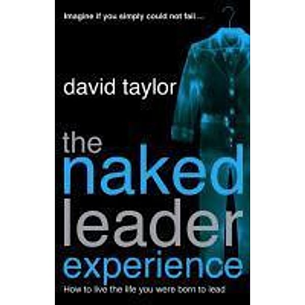 The Naked Leader Experience, David Taylor