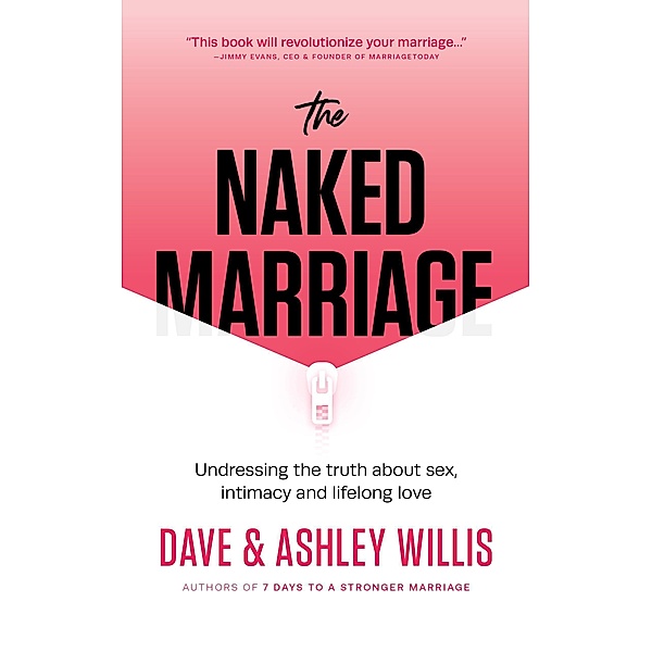 The Naked Marriage: Undressing the Truth About Sex, Intimacy and Lifelong Love, Dave Willis, Ashley Willis