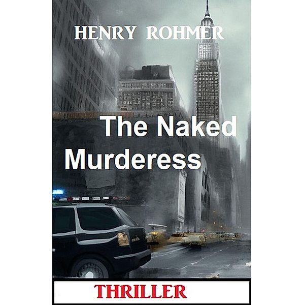 The Naked Murderess: Thriller, Henry Rohmer