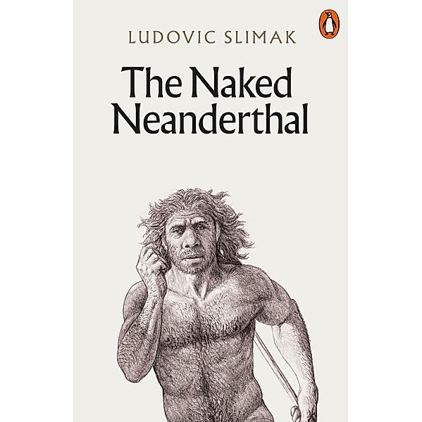 The Naked Neanderthal, Ludovic Slimak
