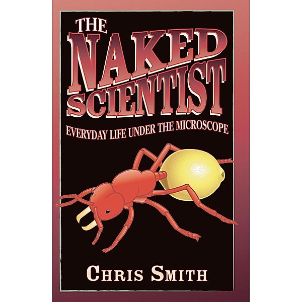 The Naked Scientist: Everyday Life Under the Microscope, Chris Smith