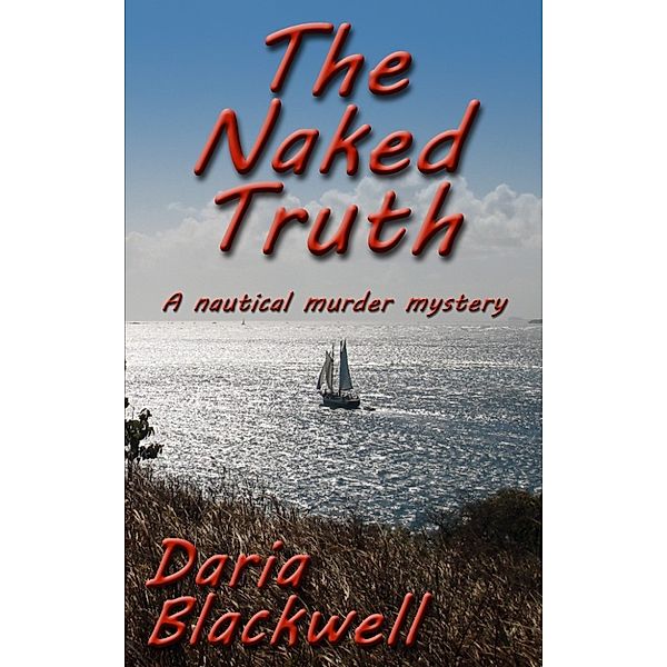 The Naked Truth; A nautical murder mystery, Daria Blackwell