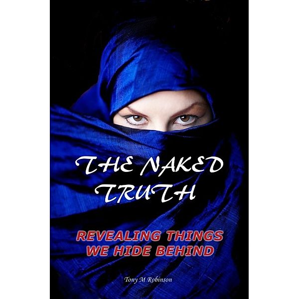 The Naked Truth: Revealing Things We Hide Behind, Tony Robinson