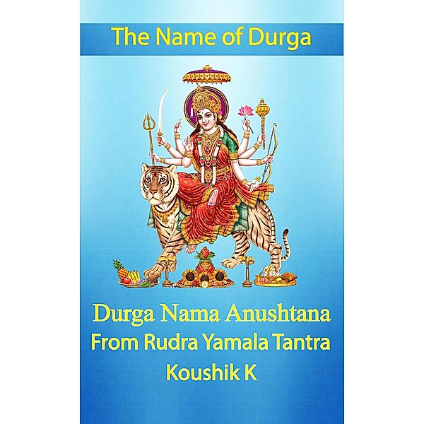 The Name of Durga: Durga Nama Anushthana, Koushik K
