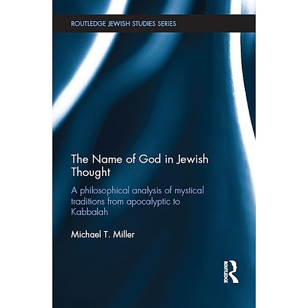 The Name of God in Jewish Thought / Routledge Jewish Studies Series, Michael T Miller