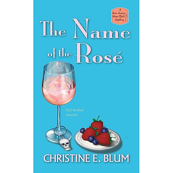 The Name of the Rosé / Rose Avenue Wine Club Mystery Bd.3, Christine E. Blum