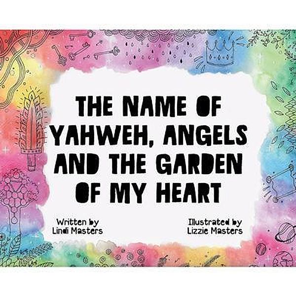 The Name of Yahweh, Angels and the Garden of my Heart, Lindi Masters