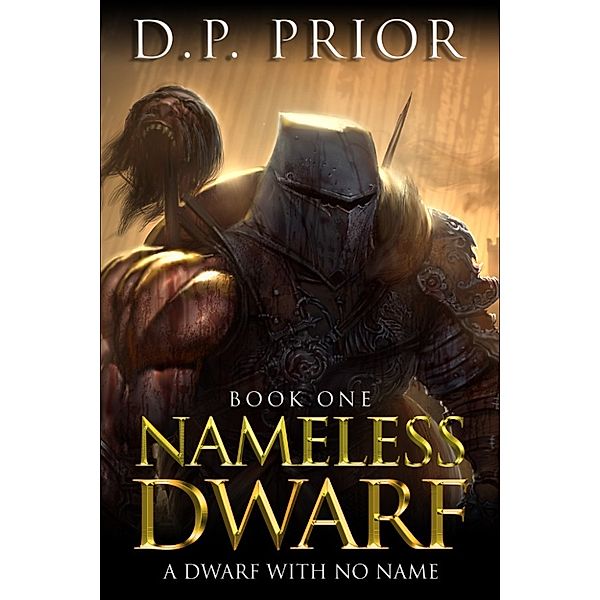 The Nameless Dwarf original novellas: A Dwarf With No Name, D.P. Prior