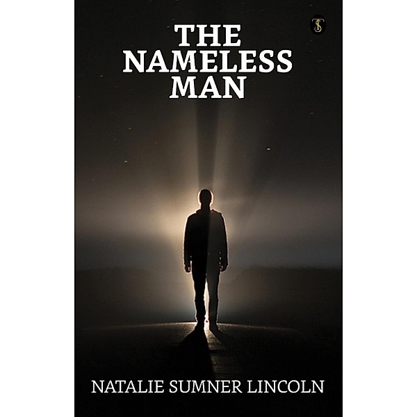 The nameless man / True Sign Publishing House, Natalie Sumner Lincoln