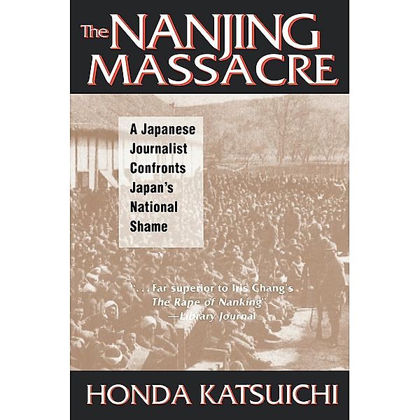 The Nanjing Massacre: A Japanese Journalist Confronts Japan's National Shame, Katsuichi Honda, Frank Gibney, Karen Sandness